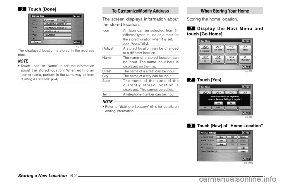 MITSUBISHI GALANT 2011 9.G MMCS Manual Storing a New Location   6-2 3 Touch [Done]
eng_092
The displayed location is stored in the address 
book.NOTE Touch “Icon” or “Name” to edit the information 
about the stored location. When 