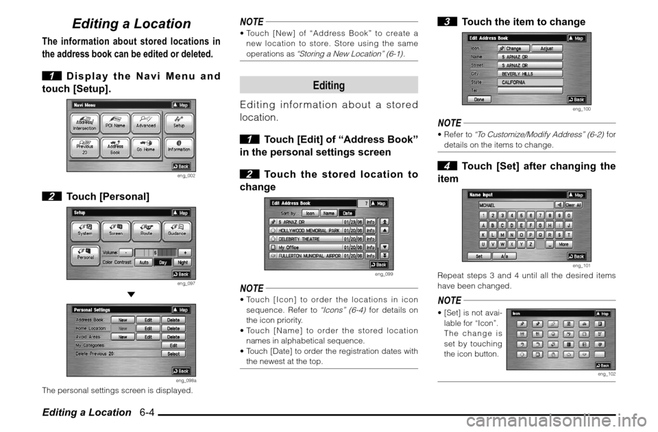 MITSUBISHI GALANT 2011 9.G MMCS Manual Editing a Location   6-4
Editing a Location
The information about stored locations in 
the address book can be edited or deleted.
 1  Display the Navi Menu and 
touch [Setup].
eng_002
 2 Touch [Person