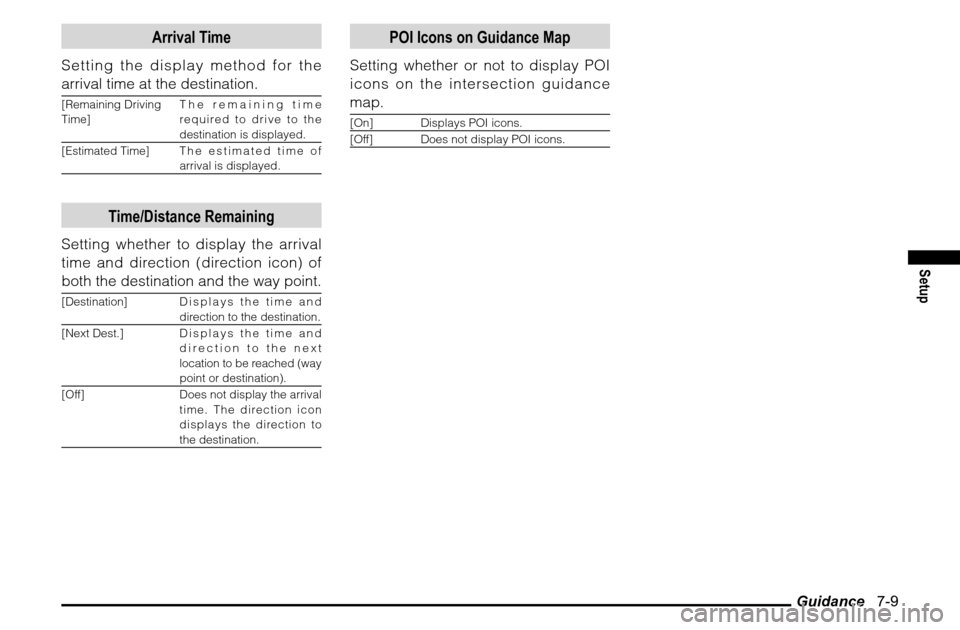 MITSUBISHI GALANT 2011 9.G MMCS Manual Guidance   7-9
Setup
Arrival Time
Setting the display method for the 
arrival time at the destination.[Remaining Driving 
Time]The remaining time 
required to drive to the 
destination is displayed.
[