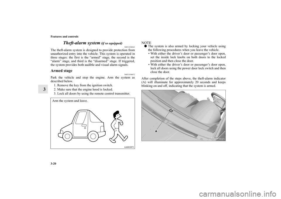 MITSUBISHI GALANT 2011 9.G Owners Manual 3-20 Features and controls
3Theft-alarm system
 (if so equipped)
N00510200042
The theft-alarm system is designed to provide protection from
unauthorized entry into the vehicle. This system is operated