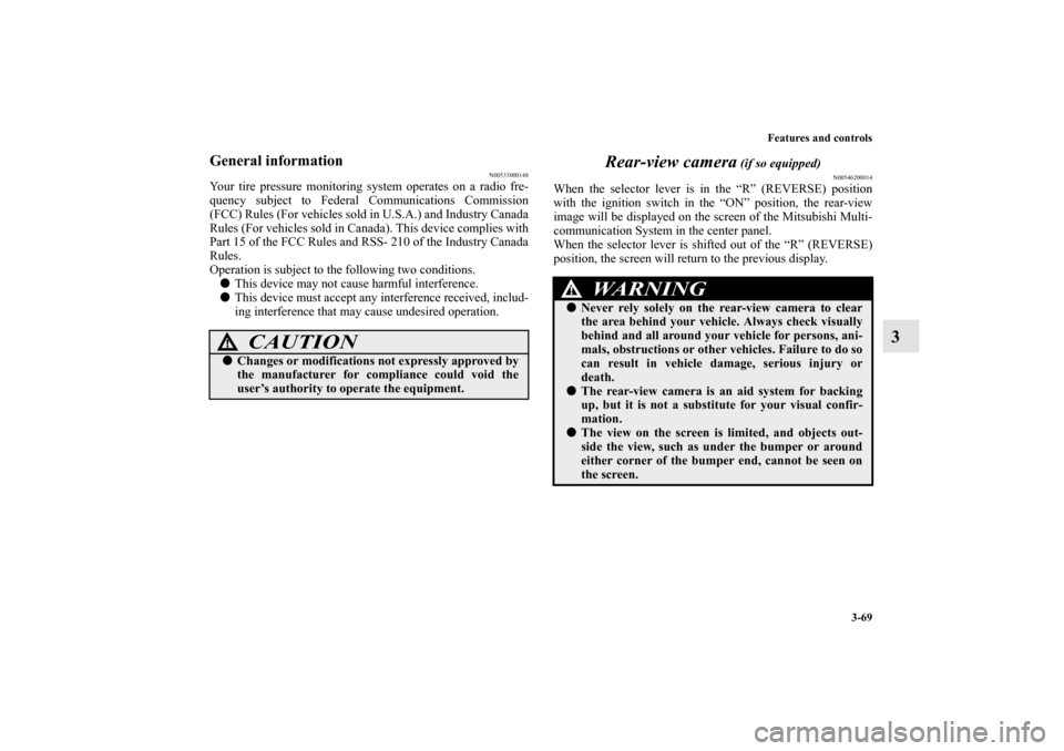 MITSUBISHI GALANT 2011 9.G Owners Manual Features and controls
3-69
3
General information
N00533000148
Your tire pressure monitoring system operates on a radio fre-
quency subject to Federal Communications Commission
(FCC) Rules (For vehicle