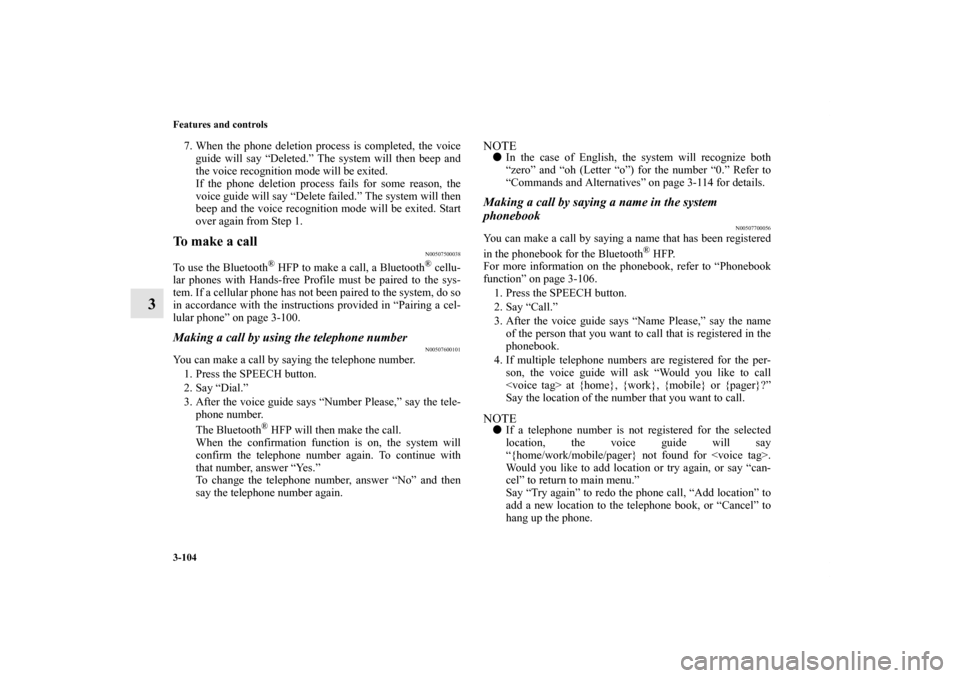 MITSUBISHI GALANT 2011 9.G Owners Manual 3-104 Features and controls
3
7. When the phone deletion process is completed, the voice
guide will say “Deleted.” The system will then beep and
the voice recognition mode will be exited.
If the p MITSUBISHI GALANT 2011 9.G Owners Manual 3-104 Features and controls
3
7. When the phone deletion process is completed, the voice
guide will say “Deleted.” The system will then beep and
the voice recognition mode will be exited.
If the p
