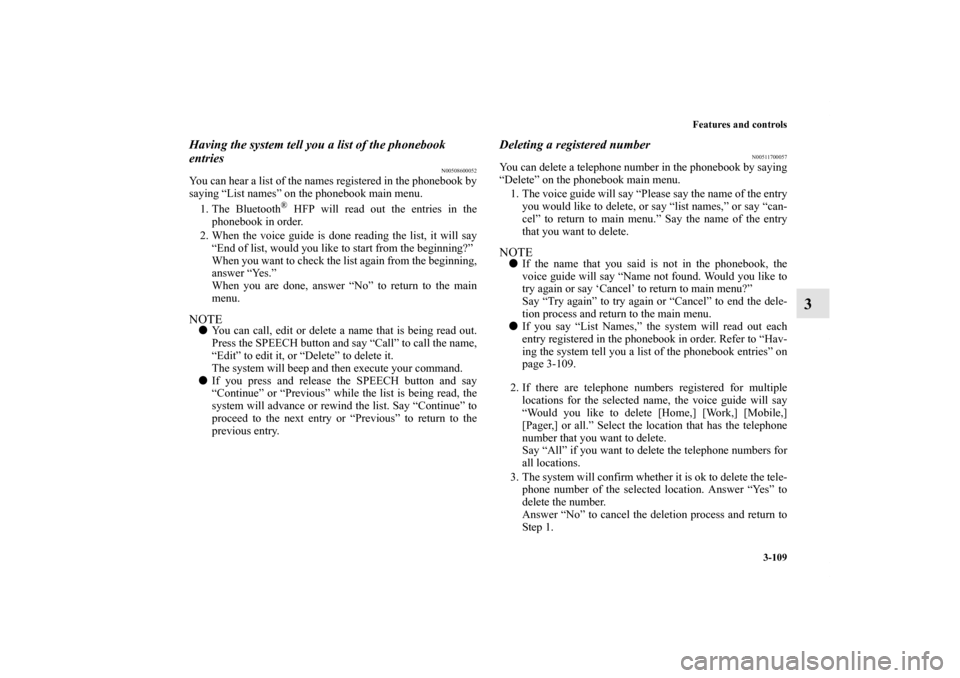 MITSUBISHI GALANT 2011 9.G Owners Manual Features and controls
3-109
3
Having the system tell you a list of the phonebook
entries
N00508600052
You can hear a list of the names registered in the phonebook by
saying “List names” on the ph MITSUBISHI GALANT 2011 9.G Owners Manual Features and controls
3-109
3
Having the system tell you a list of the phonebook
entries
N00508600052
You can hear a list of the names registered in the phonebook by
saying “List names” on the ph