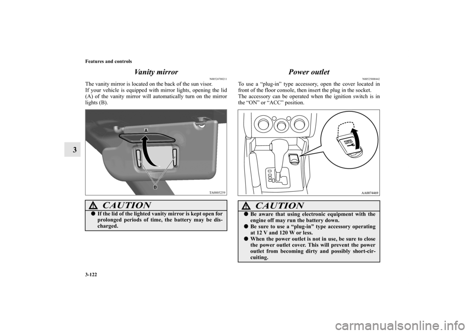 MITSUBISHI GALANT 2011 9.G Owners Manual 3-122 Features and controls
3Vanity mirror
N00524700211
The vanity mirror is located on the back of the sun visor.
If your vehicle is equipped with mirror lights, opening the lid
(A) of the vanity mir