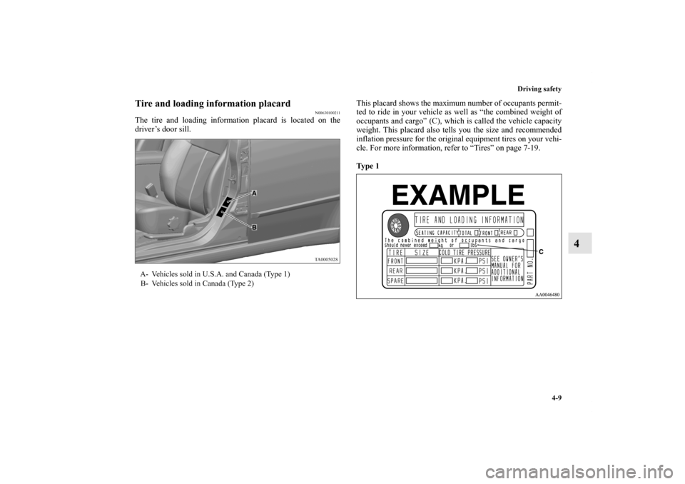 MITSUBISHI GALANT 2011 9.G Owners Manual Driving safety
4-9
4
Tire and loading information placard
N00630100211
The tire and loading information placard is located on the
driver’s door sill. This placard shows the maximum number of occupan