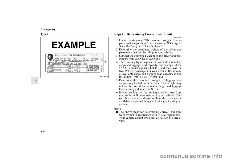 MITSUBISHI GALANT 2011 9.G Owners Manual 4-10 Driving safety
4
Ty p e  2
  
Steps for Determining Correct Load Limit
N00630200065
1. Locate the statement “The combined weight of occu-
pants and cargo should never exceed XXX kg or
XXX lbs.�