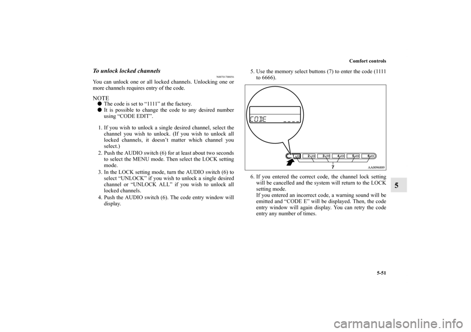 MITSUBISHI GALANT 2011 9.G Owners Manual Comfort controls
5-51
5
To unlock locked channels
N00701700056
You can unlock one or all locked channels. Unlocking one or
more channels requires entry of the code.NOTEThe code is set to “1111” a