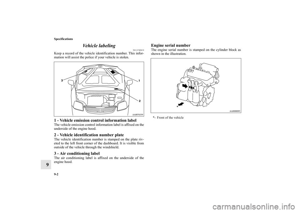 MITSUBISHI GALANT 2011 9.G Owners Manual 9-2 Specifications
9Vehicle labeling
N01147400638
Keep a record of the vehicle identification number. This infor-
mation will assist the police if your vehicle is stolen.1 - Vehicle emission control i MITSUBISHI GALANT 2011 9.G Owners Manual 9-2 Specifications
9Vehicle labeling
N01147400638
Keep a record of the vehicle identification number. This infor-
mation will assist the police if your vehicle is stolen.1 - Vehicle emission control i