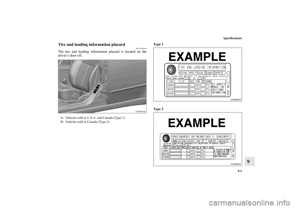 MITSUBISHI GALANT 2011 9.G Owners Manual Specifications
9-3
9
Tire and loading information placard
N01148100384
The tire and loading information placard is located on the
driver’s door sill. Ty p e 1
Ty p e 2
A- Vehicles sold in U.S MITSUBISHI GALANT 2011 9.G Owners Manual Specifications
9-3
9
Tire and loading information placard
N01148100384
The tire and loading information placard is located on the
driver’s door sill. Ty p e 1
Ty p e 2
A- Vehicles sold in U.S