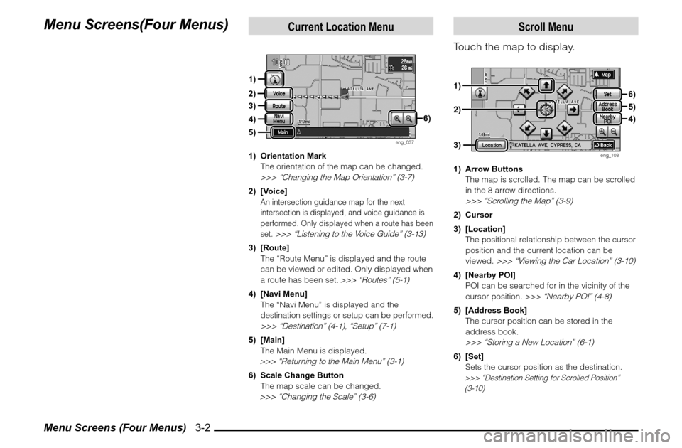 MITSUBISHI GALANT 2012 9.G MMCS Manual Menu Screens (Four Menus) 3-2Menu Screens(Four Menus)
Current Location Menu
eng_037
1) Orientation Mark
The orientation of the map can be changed.
>>> “Changing the Map Orientation” (3-7)2) [ MITSUBISHI GALANT 2012 9.G MMCS Manual Menu Screens (Four Menus) 3-2Menu Screens(Four Menus)
Current Location Menu
eng_037
1) Orientation Mark
The orientation of the map can be changed.
>>> “Changing the Map Orientation” (3-7)2) [