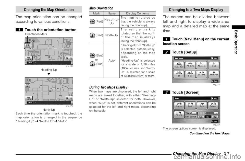 MITSUBISHI GALANT 2012 9.G MMCS Manual Changing the Map Display 3-7
Basic Operation
Changing the Map Orientation
The map orientation can be changed
according to various conditions.
1 Touch the orientation button
Orientation Mark
eng_1 MITSUBISHI GALANT 2012 9.G MMCS Manual Changing the Map Display 3-7
Basic Operation
Changing the Map Orientation
The map orientation can be changed
according to various conditions.
1 Touch the orientation button
Orientation Mark
eng_1