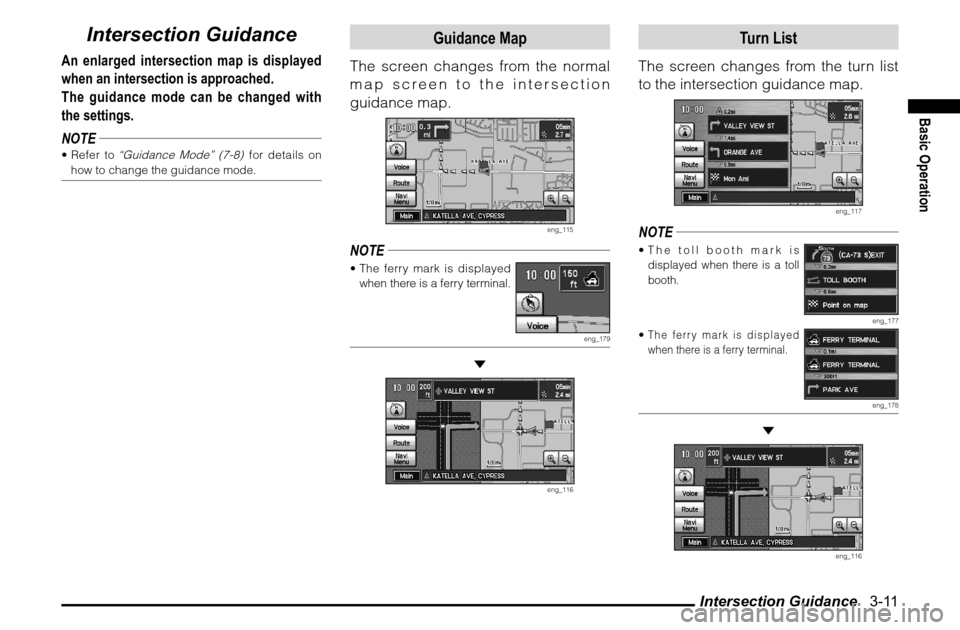 MITSUBISHI GALANT 2012 9.G MMCS Manual Intersection Guidance 3-11
Basic Operation
Intersection Guidance
An enlarged intersection map is displayed
when an intersection is approached.
The guidance mode can be changed with
the settings.
N MITSUBISHI GALANT 2012 9.G MMCS Manual Intersection Guidance 3-11
Basic Operation
Intersection Guidance
An enlarged intersection map is displayed
when an intersection is approached.
The guidance mode can be changed with
the settings.
N