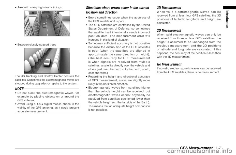 MITSUBISHI GALANT 2012 9.G MMCS Manual GPS Measurement   1-7
Introduction
 Area with many high-rise buildings Between closely-spaced trees The US Tracking and Control Center controls the 
satellites. Sometimes the electromagnetic waves a