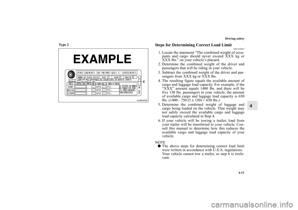 MITSUBISHI GALANT 2012 9.G Owners Manual Driving safety
4-11
4
Ty p e  2
  
Steps for Determining Correct Load Limit
N00630200065
1.
Locate the statement “The combined weight of occu-
pants and cargo should never exceed XXX kg or
XXX lbs.�