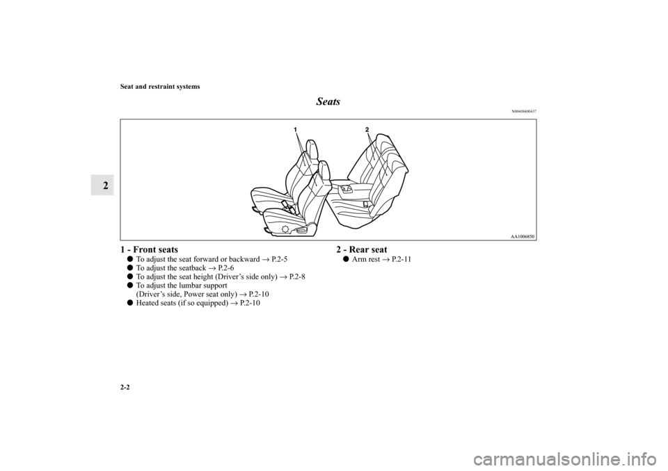 MITSUBISHI GALANT 2012 9.G Owners Manual 2-2 Seat and restraint systems
2Seats
N00408400437
1 - Front seatsTo adjust the seat forward or backward → P. 2 - 5
To adjust the seatback → P. 2 - 6
To adjust the seat height (Driver’s side 