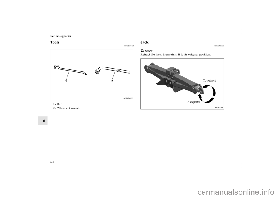 MITSUBISHI GALANT 2012 9.G Owners Manual 6-8 For emergencies
6
Tools
N00832600153
Jack
N00832700226
To s t o r eRetract the jack, then return it to its original position.
1- Bar
2- Wheel nut wrench
To retract
To e x p a n d
BK0139500US.boo MITSUBISHI GALANT 2012 9.G Owners Manual 6-8 For emergencies
6
Tools
N00832600153
Jack
N00832700226
To s t o r eRetract the jack, then return it to its original position.
1- Bar
2- Wheel nut wrench
To retract
To e x p a n d
BK0139500US.boo