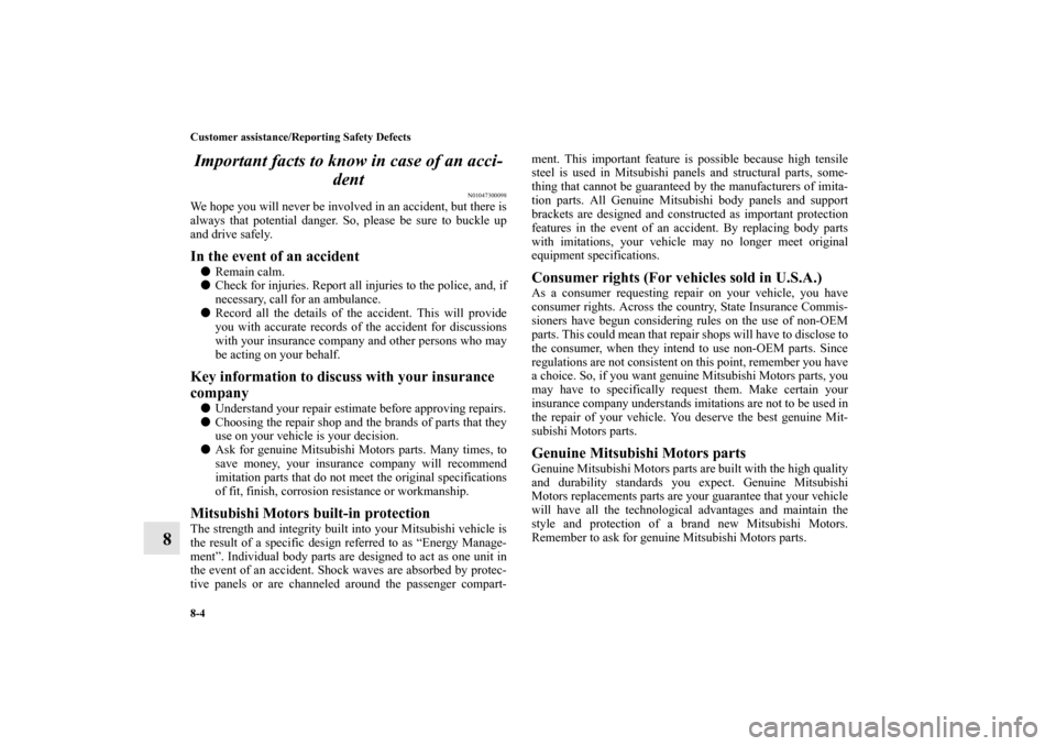MITSUBISHI GALANT 2012 9.G Owners Manual 8-4 Customer assistance/Reporting Safety Defects
8Important facts to know in case of an acci-
dent
N01047300098
We hope you will never be involved in an accident, but there is
always that potential da MITSUBISHI GALANT 2012 9.G Owners Manual 8-4 Customer assistance/Reporting Safety Defects
8Important facts to know in case of an acci-
dent
N01047300098
We hope you will never be involved in an accident, but there is
always that potential da