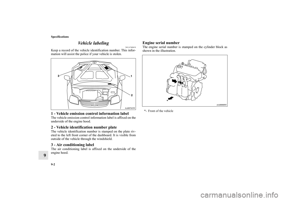 MITSUBISHI GALANT 2012 9.G Owners Manual 9-2 Specifications
9Vehicle labeling
N01147400638
Keep a record of the vehicle identification number. This infor-
mation will assist the police if your vehicle is stolen.1 - Vehicle emission control i