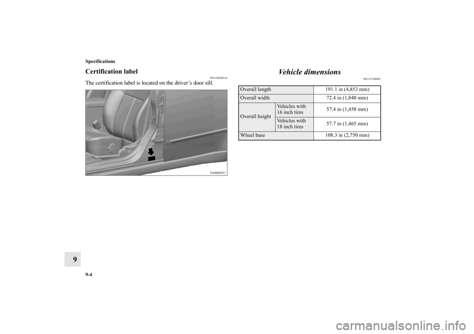 MITSUBISHI GALANT 2012 9.G Owners Manual 9-4 Specifications
9
Certification label
N01148200141
The certification label is located on the driver’s door sill. 
Vehicle dimensions
N01147500495
Overall length 191.1 in (4,853 mm) Overall width 
