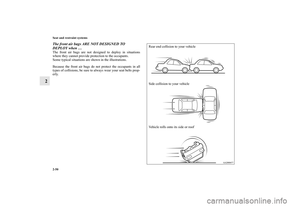 MITSUBISHI GALANT 2012 9.G Manual PDF 2-50 Seat and restraint systems
2
The front air bags ARE NOT DESIGNED TO 
DEPLOY when …The front air bags are not designed to deploy in situations
where they cannot provide protection to the occupan