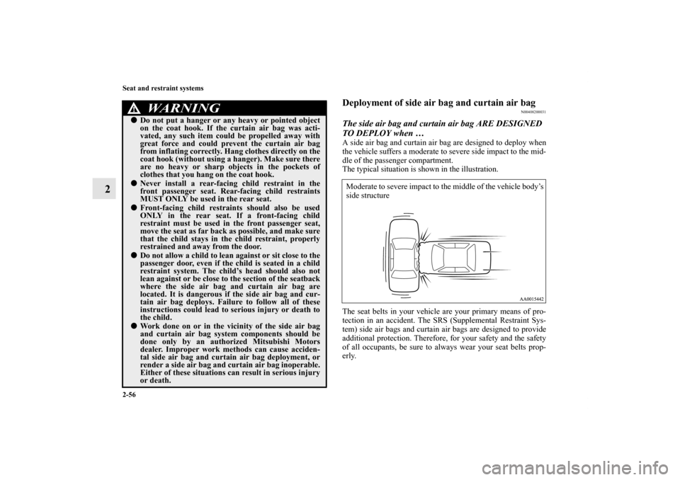 MITSUBISHI GALANT 2012 9.G Manual Online 2-56 Seat and restraint systems
2
Deployment of side air bag and curtain air bag
N00408200031
The side air bag and curtain air bag ARE DESIGNED 
TO DEPLOY when … A side air bag and curtain air bag a