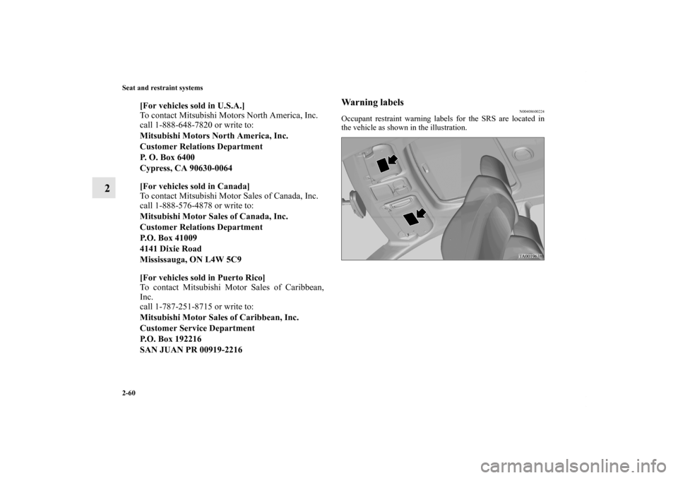 MITSUBISHI GALANT 2012 9.G User Guide 2-60 Seat and restraint systems
2
Warning labels
N00408600224
Occupant restraint warning labels for the SRS are located in
the vehicle as shown in the illustration. 
[For vehicles sold in U.S.A.]
To c