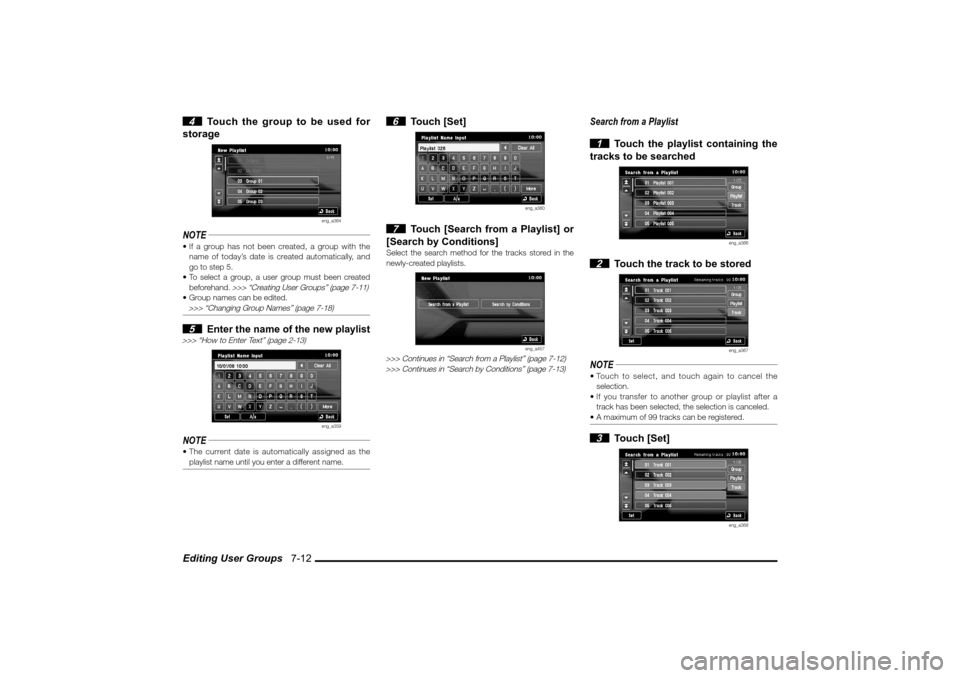 MITSUBISHI LANCER 2010 8.G MMCS Manual Editing User Groups   7-12 4  Touch the group to be used for 
storage
eng_a364
NOTE If a group has not been created, a group with the 
name of today’s date is created automatically, and 
go to step