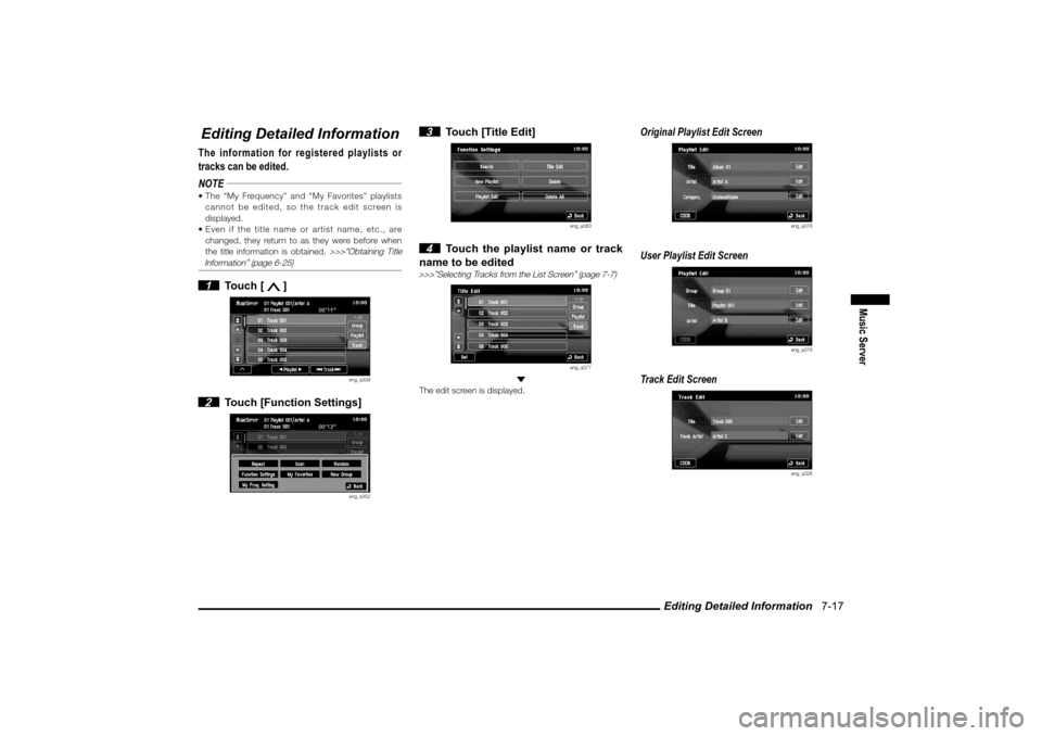 MITSUBISHI LANCER 2010 8.G MMCS Manual Editing Detailed Information   7-17
Music Server
Editing Detailed InformationThe information for registered playlists or 
tracks can be edited.
NOTE The “My Frequency” and “My Favorites” play