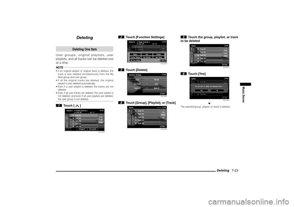 MITSUBISHI LANCER 2010 8.G MMCS Manual Deleting 7-23
Music Server
Deleting
Deleting One Item
User groups, original playlists, user
playlists, and all tracks can be deleted one
at a time.
NOTE If an original playlist or original track MITSUBISHI LANCER 2010 8.G MMCS Manual Deleting 7-23
Music Server
Deleting
Deleting One Item
User groups, original playlists, user
playlists, and all tracks can be deleted one
at a time.
NOTE If an original playlist or original track