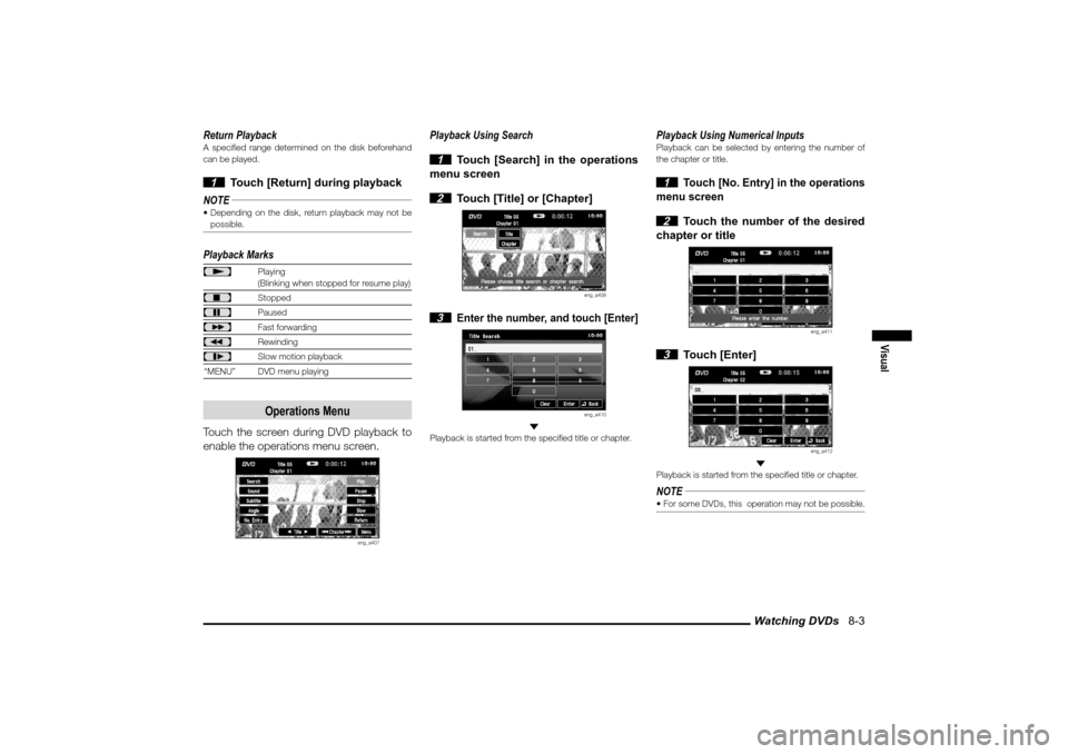 MITSUBISHI LANCER 2010 8.G MMCS Manual Watching DVDs   8-3
Visual
Return PlaybackA speci� ed range determined on the disk beforehand 
can be played. 1  Touch [Return] during playback
NOTE
 Depending on the disk, return playback may not be
