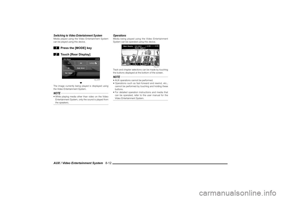MITSUBISHI LANCER 2010 8.G MMCS Manual AUX / Video Entertainment System   8-12Switching to Video Entertainment SystemMedia played using the Video Entertainment System 
can be played using this device. 1  Press the [MODE] key
 2  Touch [Rea