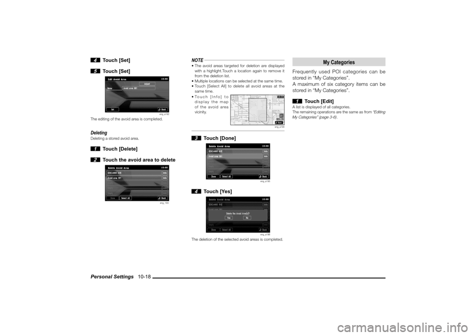 MITSUBISHI LANCER 2010 8.G MMCS Manual Personal Settings   10-18 4 Touch [Set]
 5 Touch [Set]
eng_a192
The editing of the avoid area is completed.DeletingDeleting a stored avoid area. 1 Touch [Delete]
 2  Touch the avoid area to delete
eng