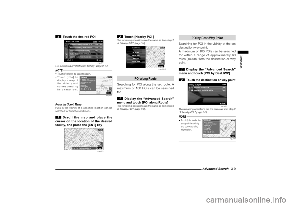 MITSUBISHI LANCER 2010 8.G MMCS Manual Advanced Search   3-9
Destination
 4  Touch the desired POI
eng_a077
>>> Continued at “Destination Setting” (page 3-12)NOTE Touch [Refresh] to search again.
 Touch [Info] to 
display a map of 
t