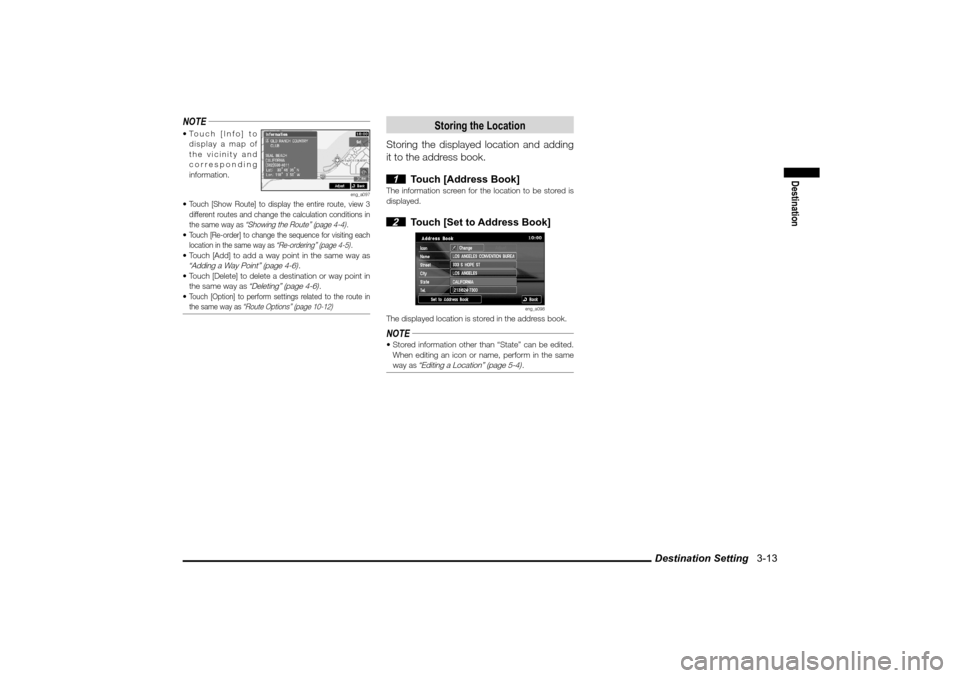 MITSUBISHI LANCER 2010 8.G MMCS Manual Destination Setting   3-13
Destination
NOTE Touch  [Info]  to 
display a map of 
the vicinity and 
corresponding 
information.
eng_a097
 Touch [Show Route] to display the entire route, view 3 
diffe