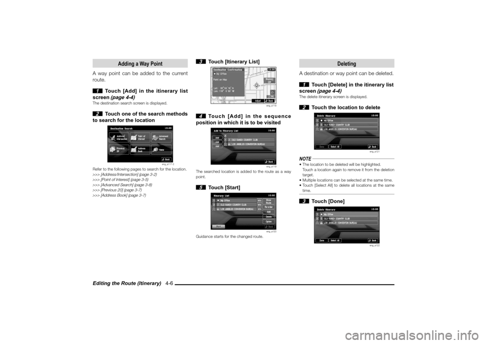 MITSUBISHI LANCER 2010 8.G MMCS Manual Editing the Route (Itinerary)   4-6
Adding a Way Point
A way point can be added to the current 
route.
 1  Touch [Add] in the itinerary list 
screen 
(page 4-4)
The destination search screen is displa