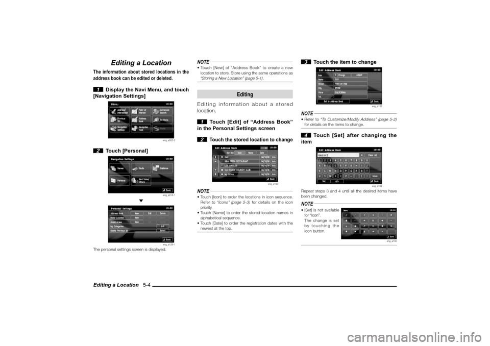MITSUBISHI LANCER 2010 8.G MMCS Manual Editing a Location   5-4
Editing a Location
The information about stored locations in the 
address book can be edited or deleted.
 1  Display the Navi Menu, and touch 
[Navigation Settings]
eng_a502-2