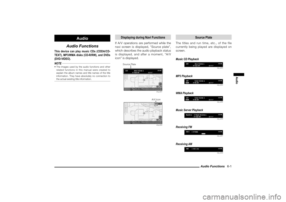 MITSUBISHI LANCER 2010 8.G MMCS Manual Audio Functions   6-1
Audio
Audio
Audio Functions
This device can play music CDs (CDDA/CD-
TEXT), MP3/WMA disks (CD-R/RW), and DVDs 
(DVD-VIDEO).
NOTE The images used by the audio functions and other