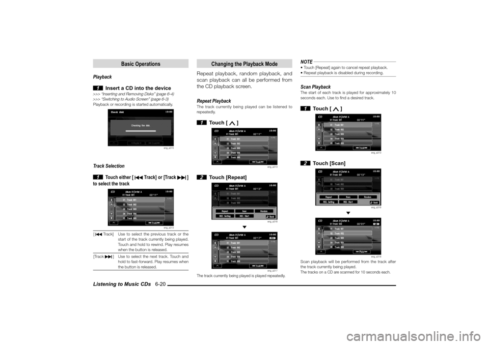 MITSUBISHI LANCER 2010 8.G MMCS Manual Listening to Music CDs   6-20
Basic Operations
Playback
 1  Insert a CD into the device
>>> “Inserting and Removing Disks” (page 6-4)
>>> “Switching to Audio Screen” (page 6-3)Playback or reco