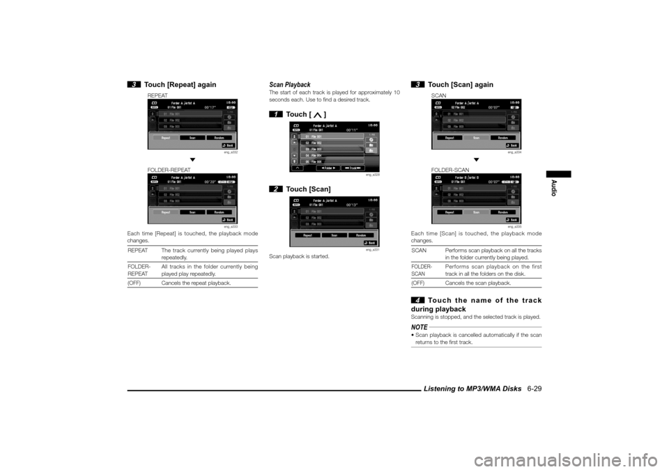 MITSUBISHI LANCER 2010 8.G MMCS Manual Listening to MP3/WMA Disks   6-29
Audio
 3  Touch [Repeat] again
REPEAT
eng_a332
 
FOLDER-REPEAT
eng_a333
Each time [Repeat] is touched, the playback mode 
changes.
REPEAT The track currently being pl