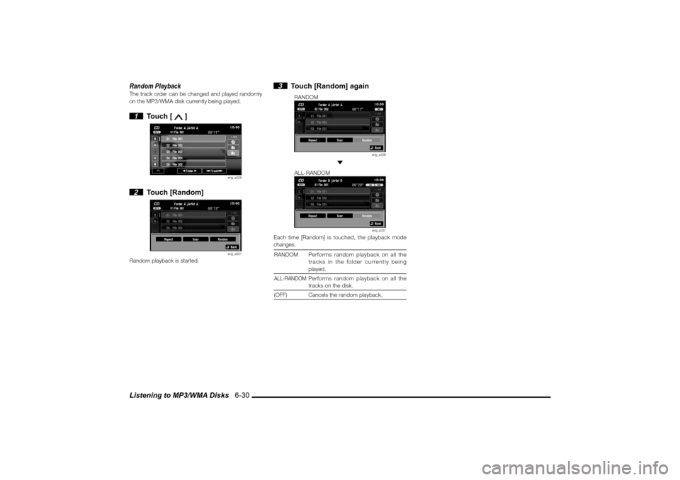 MITSUBISHI LANCER 2010 8.G MMCS Manual Listening to MP3/WMA Disks   6-30Random PlaybackThe track order can be changed and played randomly 
on the MP3/WMA disk currently being played. 1 Touch [ 
 ]
eng_a328
 2 Touch [Random]
eng_a331
Random