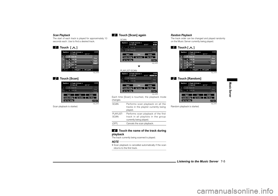 MITSUBISHI LANCER 2010 8.G MMCS Manual Listening to the Music Server   7-5
Music Server
Scan PlaybackThe start of each track is played for approximately 10 
seconds each. Use to � nd a desired track. 1  Touch  [ 
 ]
eng_a339
 2 Touch [Scan