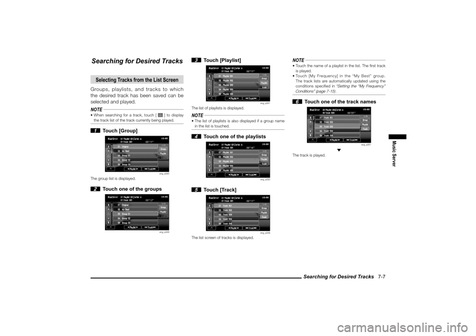 MITSUBISHI LANCER 2010 8.G MMCS Manual Searching for Desired Tracks   7-7
Music Server
Searching for Desired TracksSelecting Tracks from the List ScreenGroups, playlists, and tracks to which 
the desired track has been saved can be 
select