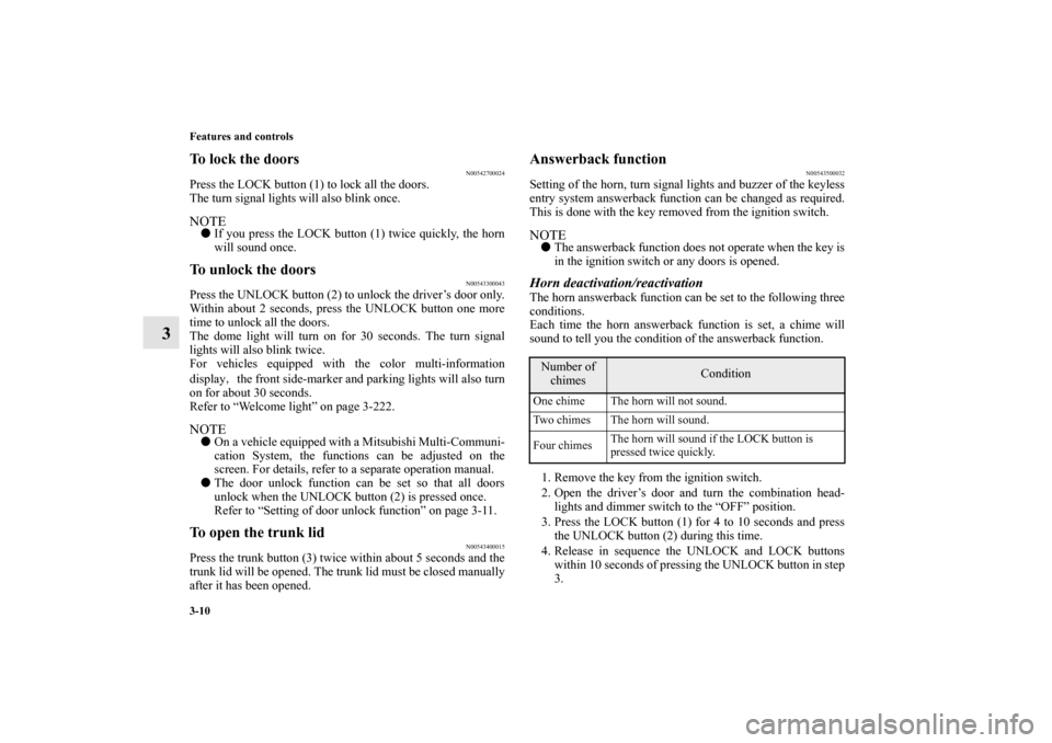 MITSUBISHI LANCER 2010 8.G Owners Manual 3-10 Features and controls
3
To lock the doors
N00542700024
Press the LOCK button (1) to lock all the doors.
The turn signal lights will also blink once.NOTEIf you press the LOCK button (1) twice qui