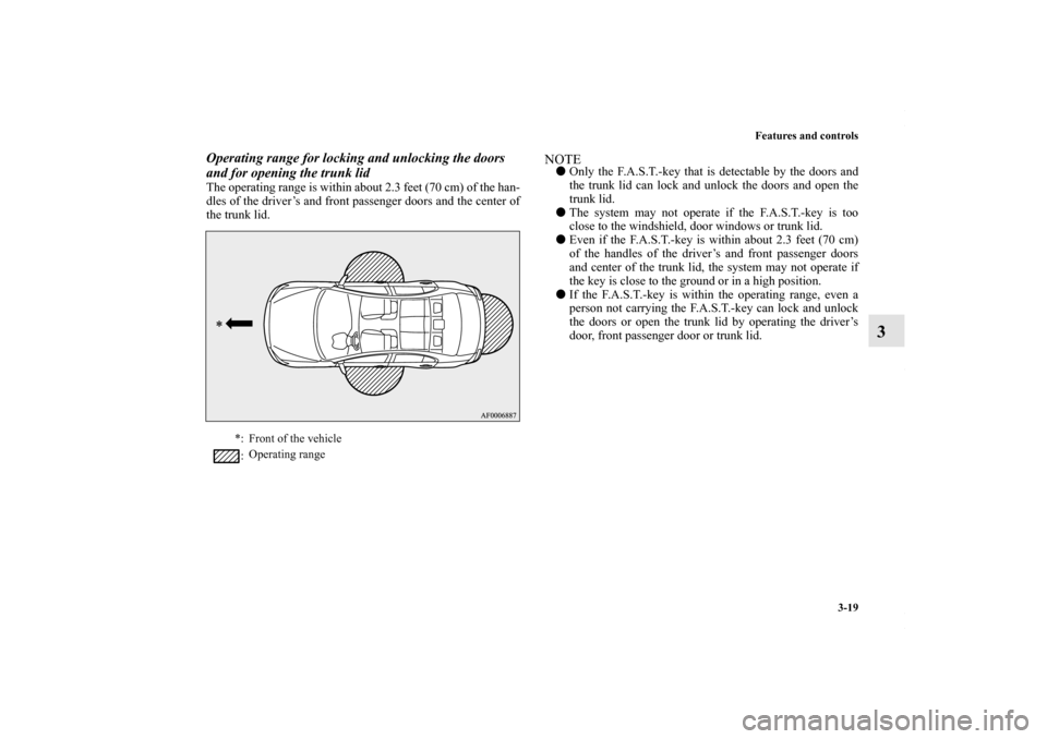 MITSUBISHI LANCER 2010 8.G Owners Manual Features and controls
3-19
3
Operating range for locking and unlocking the doors 
and for opening the trunk lidThe operating range is within about 2.3 feet (70 cm) of the han-
dles of the driver’s a