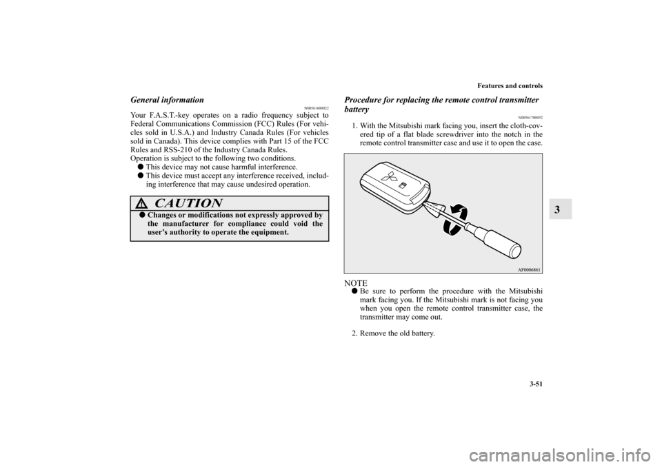 MITSUBISHI LANCER 2010 8.G Owners Manual Features and controls
3-51
3
General information
N00561600022
Your F.A.S.T.-key operates on a radio frequency subject to
Federal Communications Commission (FCC) Rules (For vehi-
cles sold in U.S.A.) a