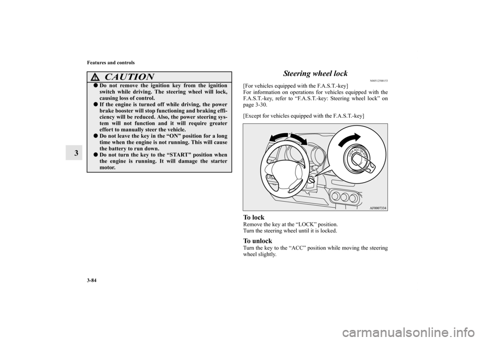 MITSUBISHI LANCER 2010 8.G Owners Manual 3-84 Features and controls
3Steering wheel lock
N00512500153
[For vehicles equipped with the F.A.S.T.-key]
For information on operations for vehicles equipped with the
F.A.S.T.-key, refer to “F.A.S.