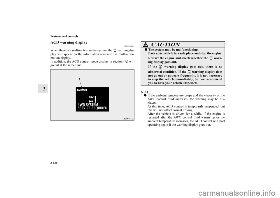 MITSUBISHI LANCER 2010 8.G User Guide 3-130 Features and controls
3
ACD warning display
N00545700041
When there is a malfunction in the system, the warning dis-
play will appear on the information screen in the multi-infor-
mation displ MITSUBISHI LANCER 2010 8.G User Guide 3-130 Features and controls
3
ACD warning display
N00545700041
When there is a malfunction in the system, the warning dis-
play will appear on the information screen in the multi-infor-
mation displ