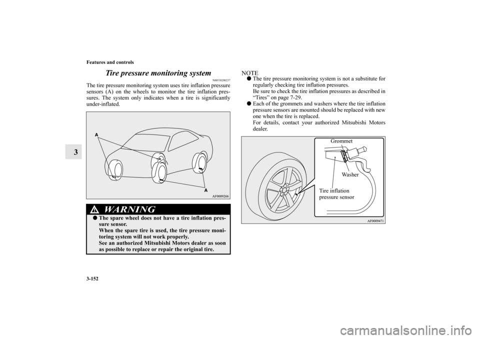 MITSUBISHI LANCER 2010 8.G Owners Manual 3-152 Features and controls
3Tire pressure monitoring system
N00530200237
The tire pressure monitoring system uses tire inflation pressure
sensors (A) on the wheels to monitor the tire inflation pres-