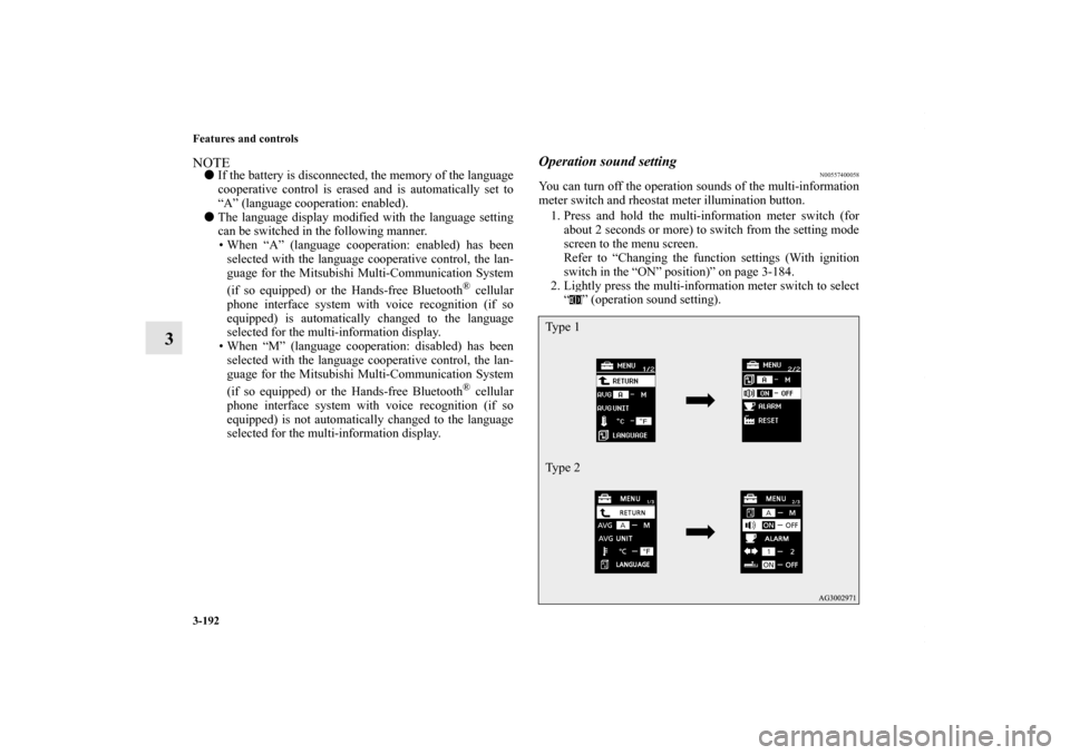 MITSUBISHI LANCER 2010 8.G Owners Manual 3-192 Features and controls
3
NOTEIf the battery is disconnected, the memory of the language
cooperative control is erased and is automatically set to
“A” (language cooperation: enabled).
The la