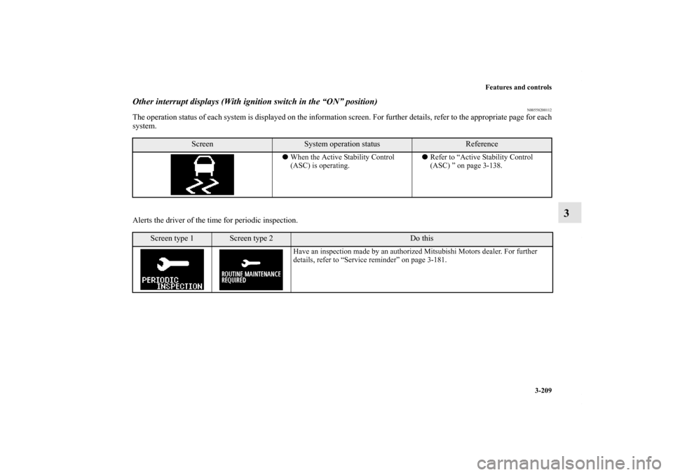 MITSUBISHI LANCER 2010 8.G Owners Manual Features and controls
3-209
3
Other interrupt displays (With ignition switch in the “ON” position)
N00558200112
The operation status of each system is displayed on the information screen. For furt